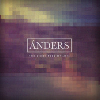 Ánders - You Didn't Need My Love