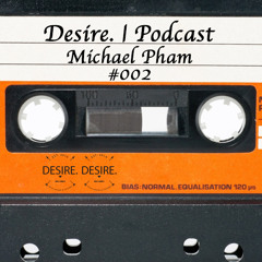 Desire. records xx Podcast xx Michael Pham