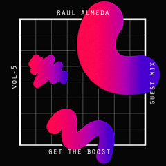GUEST MIX VOL. V: RAUL ALMEDA X GET THE BOOST