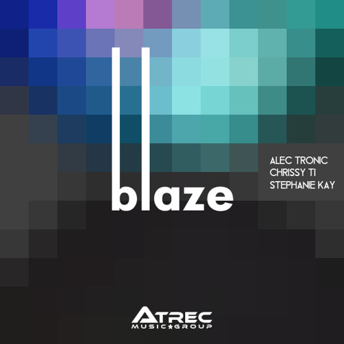 Alec Tronic, Chrissy Ti, Stephanie Kay - Blaze (Preview)