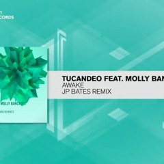 Tucandeo & Molly Bancroft - Awake (JP Bates Remix)