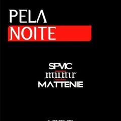 Mattenie Part. SPVIC E DJ Dedé3D - Pela Noite (prod. The Munir)