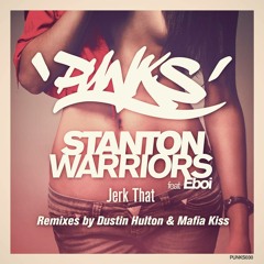 Stanton Warriors - Jerk That. Feat Eboi (Mafia Kiss Remix)