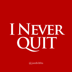 I Never Quit