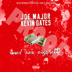 Weed sex cigarette Joe Major Ft Kevin Gates