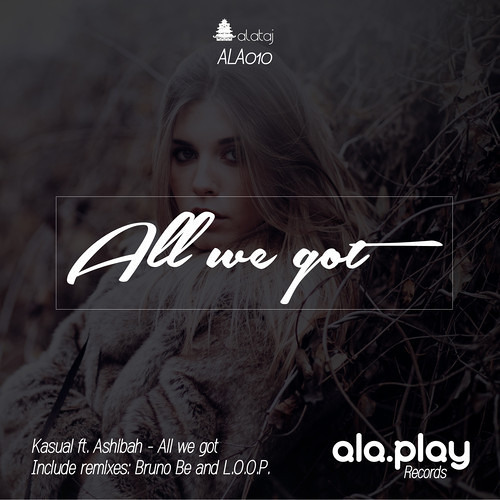 Kasúal Feat. Ashibah - All We Got (Bruno Be Remix) [Alaplay Records]