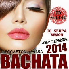 Dj. Serpa sesion bachata regfaeton cd vol. 142
