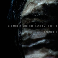 Museum Motel (Kid Moxie & The Gaslamp Killer)