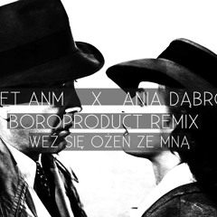 Planet ANM Ania Dąbrowska - Weź się ożeń ze mną (BOROPRODUCT REMIX)