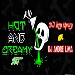 Hot And Creamy SET ( DJ Lery Meury vs. DJ André Lima ) [CLICK EM "BUY" PARA DOWNLOAD]