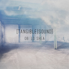 tangible sound podcast 06: Lo Shea