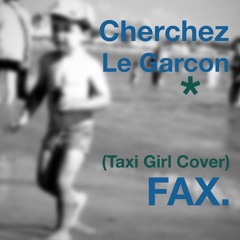 fax - cherchez le garcon (taxi girl cover)