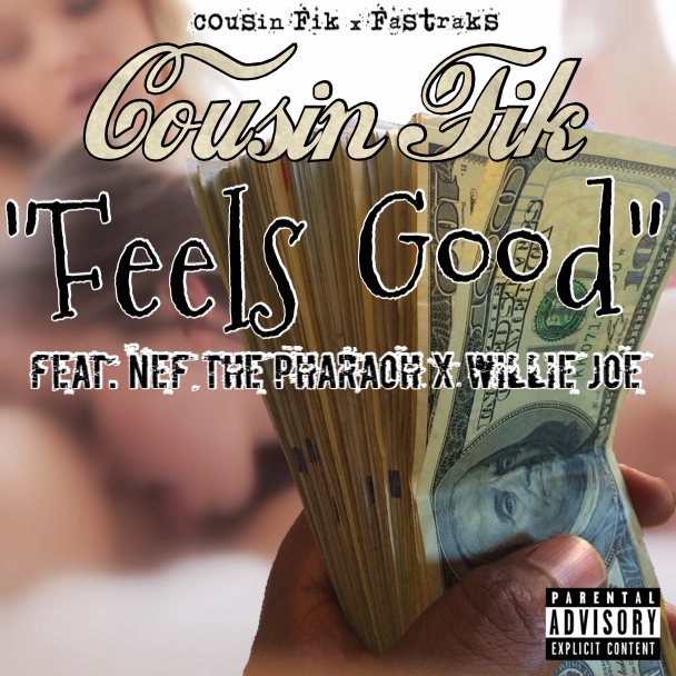 Cousin Fik ft. Nef The Pharaoh and Willie Joe - Feels Good [Thizzler.com Exclusive]