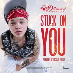 Diiamon'd Royalty - Stuck On You (Prod. By Michael Shelly)