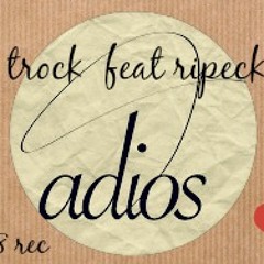 Trock Ft Ripeck - Adios (748 Rec) 2014
