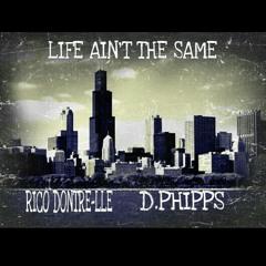 LIFE AIN'T THE SAME - RICO DONTRE-LLE FEAT. D.PHIPPS