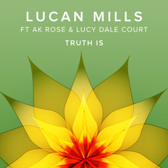 Lucan Mills Feat. AK Rose & Lucy Dale Court - Truth Is [Prod. Cheeseman]