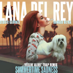 Lana Del Rey - Summertime Sadness (Cedric Gervais Remix)(Danger Ultra Feelin Alive Trap Remix)(Full)