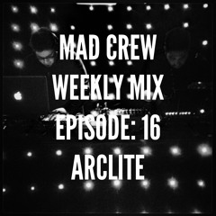 Mad Crew Weekly Mix Ep: 16 Arclite Guest Mix