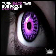 Sub Focus - Turn Back Time - Sparky B Edit