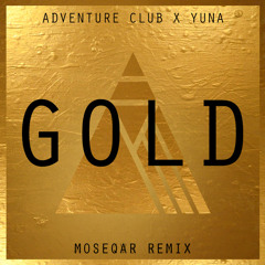 Adventure Club - Gold Ft Yuna (moseqar remix)