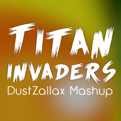 Titan Invaders (DustZallax Mashup)