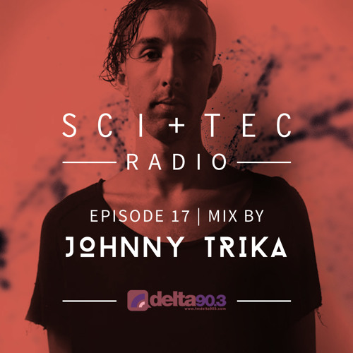 Dubfire presents SCI+TEC Radio Ep. 17 w/ Johnny Trika