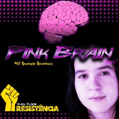 Pink Brain LIVE  - #02 Resistência MainFloor ''Revelação Resistência''