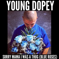 Young Dopey - Sorry Mama I Was A Thug (Blue Roses)