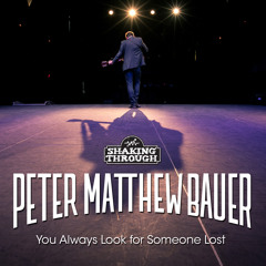 Peter Matthew Bauer - You Always Look For Someone Lost | Shaking Through