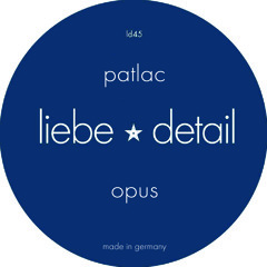 Patlac - Opus / Liebe*Detail 45 Digital OUT NOW!!