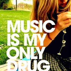 Music Is My Only Drug (Mix)