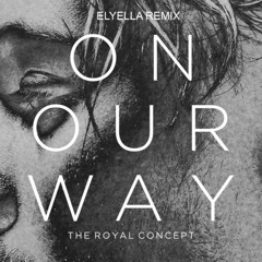 THE ROYAL CONCEPT "ON OUR WAY"Elyella remix feat.Azaria