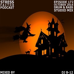 Stress Factor Podcast 172 - DJ B-12 - October 2014 Drum and Bass Studio Mix [FREE DOWNLOAD]