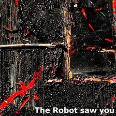 01. The Robot Saw You (Original Mix with Video on youtube)