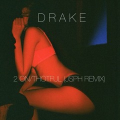 Drake - 2 On/Thotful (JSPH Remix)