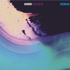 Shiwan - Under Estimate