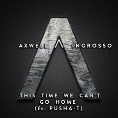 Axwell Λ Ingrosso - This Time We Can't Go Home [OnlyOne Remake] ***FREE DOWNLOAD***