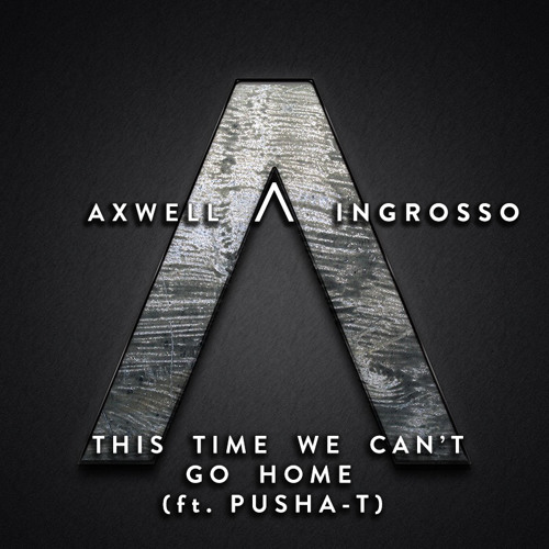 Axwell Λ Ingrosso - This Time We Can't Go Home [OnlyOne Remake] ***FREE DOWNLOAD***