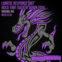 Lunatic Response Unit - Hold That Sucker Down 2014