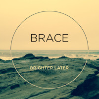 Brighter Later - Brace