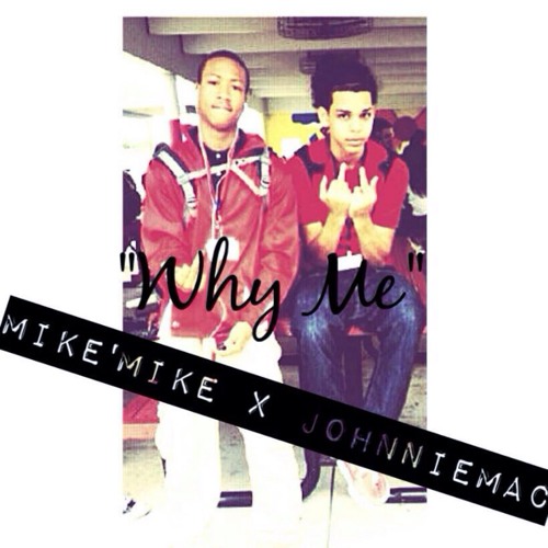 Why Me X Mike'Mike (Feat.JohnnieMac)