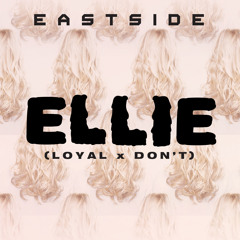 Eastside - Ellie (Don't x Loyal Cover)