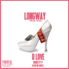 D Love - feat Screwloose and Thirsty P - LongWay ( prod by Noiz)