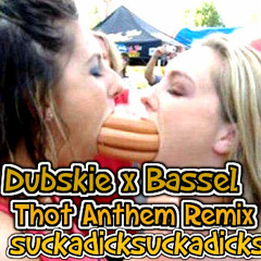 Dubskie x Bassel - Suck A Dick (Thot Anthem Dj Bassel Remix)
