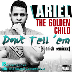 Ariel The Golden Child- Dont Tell 'Em (Spanish Remix) Ft 50 Cent