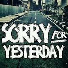 Sorry For Yesterday - Don't Give Up !