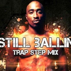 Tupac - Still Ballin' (Trapstep Remix)