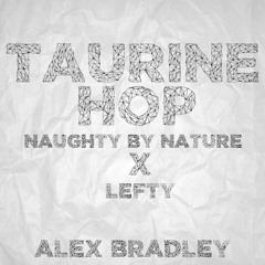 Taurine Hop (Bootleg) Naughty By Nature // Lefty