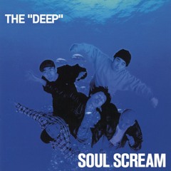 THE DEEP - SOUL SCREAM